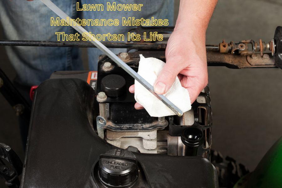 Lawn Mower Maintenance Mistakes That Shorten Its Life