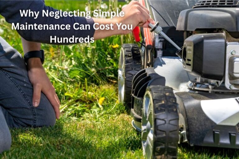 Why Neglecting Simple Maintenance Can Cost You Hundreds